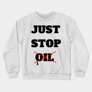 Just Stop Oil Save the Earth Just Stop Oil Crewneck Sweatshirt